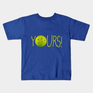 Pickleball: YOURS! Kids T-Shirt